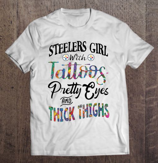 Steelers Girl With Tattos Pretty Eyes And Thick Things White Version T Shirts