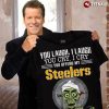 Steelers You Laugh I Laugh You Cry I Cry You Offend My Steelers T Shirt