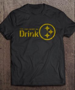This Team Makes Me Drink Steelers Pittsburgh Version Tshirts