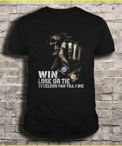 Win Lose Or Tie Steelers Fan Till I Die Tshirts