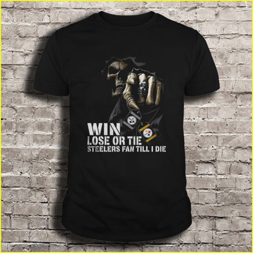 Win Lose Or Tie Steelers Fan Till I Die Tshirts