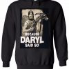 Because Daryl Said So Walking Dead Men Women Unisex Top Hoodie Sweatshirt 68