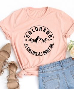 Colorado Is Calling And I Must Go T shirt Stylish Women Rocky Mountains Graphic Adventure Tees 8