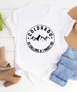 Colorado Is Calling And I Must Go T shirt Stylish Women Rocky Mountains Graphic Adventure Tees 9