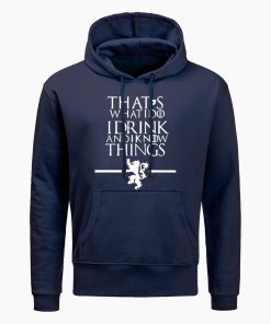 Game Of Thrones Hoodie Men That s What I Do I Drink And I Know Things 1