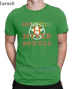 Houston Astro Never Settle T Shirt Summer Style Fitness Humor Short Sleeve Hip Hop Shirt Design 1