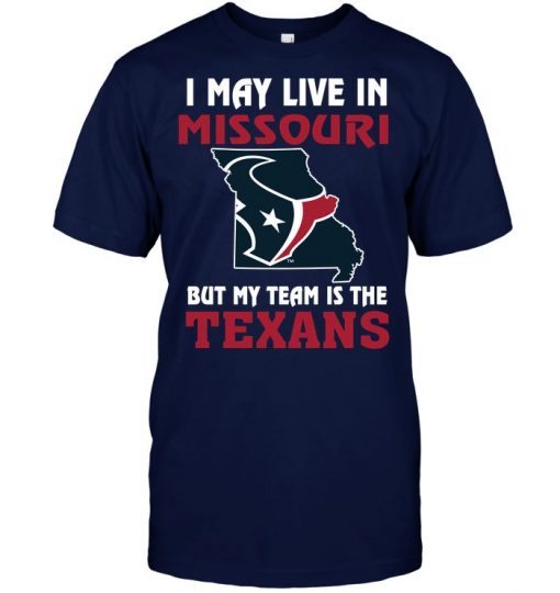 I May Live In Missouri But My Team Is The Texans T Shirt 3