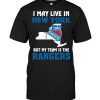 I May Live In New York But My Team Is The Rangers T Shirt