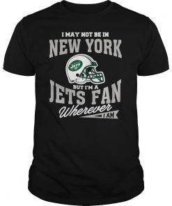 I May Not Be In New York But I M A Jets Fan Wherever I Am