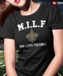 M I L F Man I Love Football New Orleans Saints T Shirt