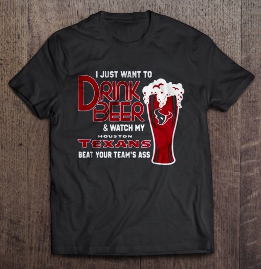 Men Funny T Shirt Fashion tshirt I Just Want To Drink Beer Watch My Texans Beat