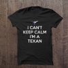 Men T Shirt I can t keep calm i m a texan Women t shirt