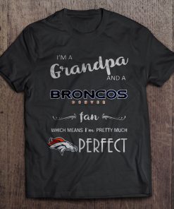 Men T Shirt I m A Grandpa And A Broncos Denver Fan Which Means I m