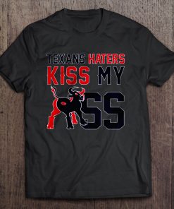 Texans Haters Kiss My Ass Tshirts