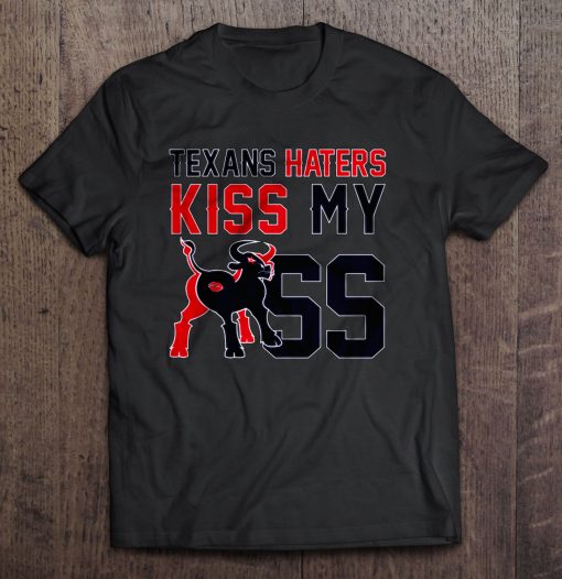 Texans Haters Kiss My Ass Tshirts