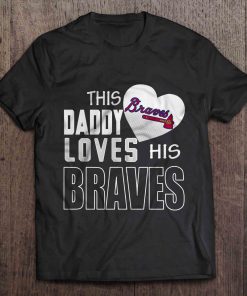 This Daddy Loves His Atlanta Print T Shirt Short Sleeve O Neck Braves Tshirts