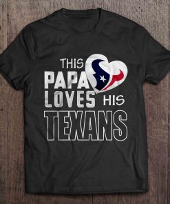 This Papa Loves His Texans Tshirts
