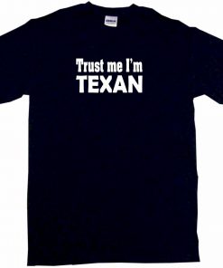 Trust Me I m Texan Mens Tee Shirt Pick Size Color Small 6XL