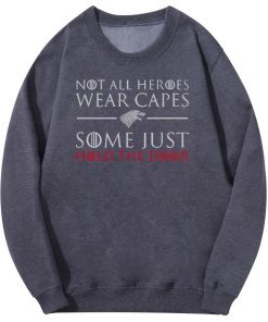 Tv Show Game Of Thrones Men Hoodies Not All Heroes Wear Capes Some Just Hold The 1