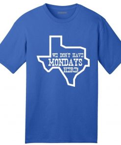 USA Made We Don t Have Mondays Here American T Shirt Texas Texan Usa Graphic