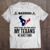 Warning I May Start Talking About My Texans At Any Time Tshirts