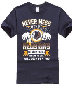 never mess with my redskins we know places where t shirt Custom cotton Round Collar Costume