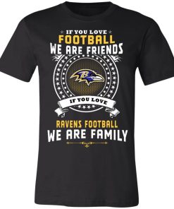 Love Football We Are Friends Love Ravens We Are Family Unisex Jersey Tee