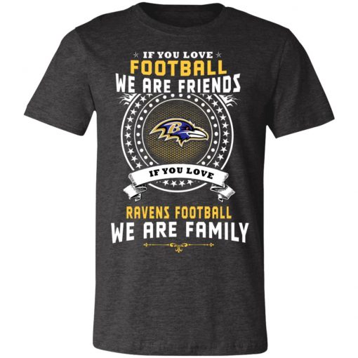 Love Football We Are Friends Love Ravens We Are Family Unisex Jersey Tee