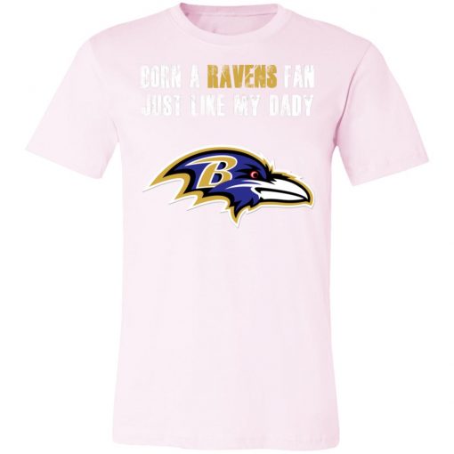 Baltimore Ravens Born A Ravens Fan Just Like My Daddy Shirts Unisex Jersey Tee