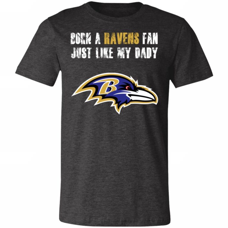 Baltimore Ravens Born A Ravens Fan Just Like My Daddy Shirts Unisex ...