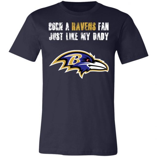 Baltimore Ravens Born A Ravens Fan Just Like My Daddy Shirts Unisex Jersey Tee