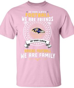 Love Football We Are Friends Love Ravens We Are Family Men’s T-Shirt