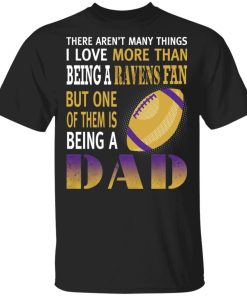 I Love More Than Being A Ravens Fan Being A Dad Football Men’s T-Shirt
