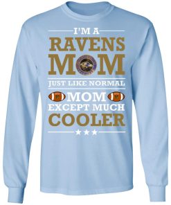 I’m A Ravens Mom Just Like Normal Mom Except Cooler NFL LS T-Shirt