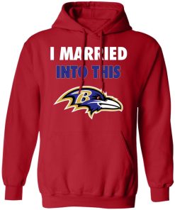 I Married Into This Baltimore Ravens Football NFL Hoodie