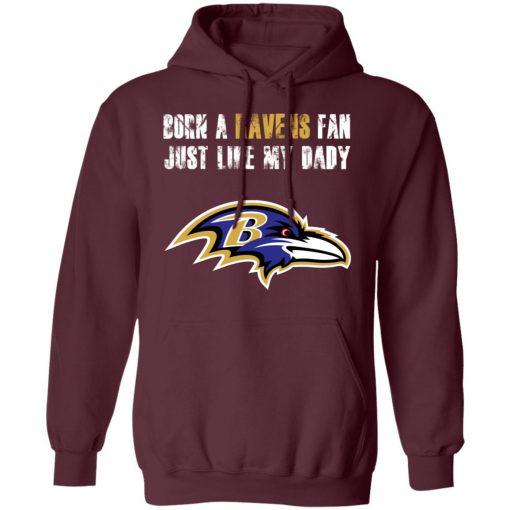 Baltimore Ravens Born A Ravens Fan Just Like My Daddy Shirts Hoodie