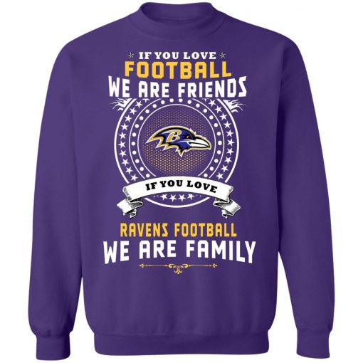 Love Football We Are Friends Love Ravens We Are Family Sweatshirt