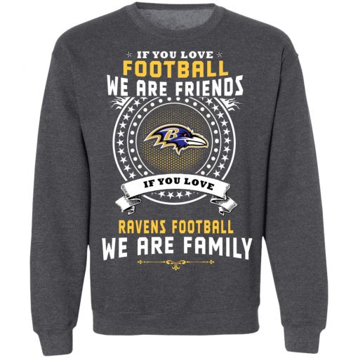 Love Football We Are Friends Love Ravens We Are Family Sweatshirt