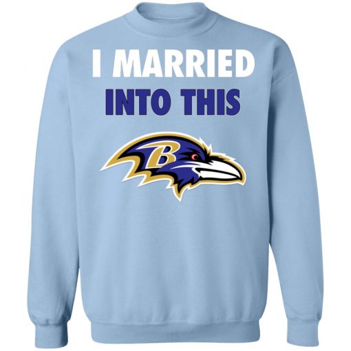 I Married Into This Baltimore Ravens Football NFL Sweatshirt