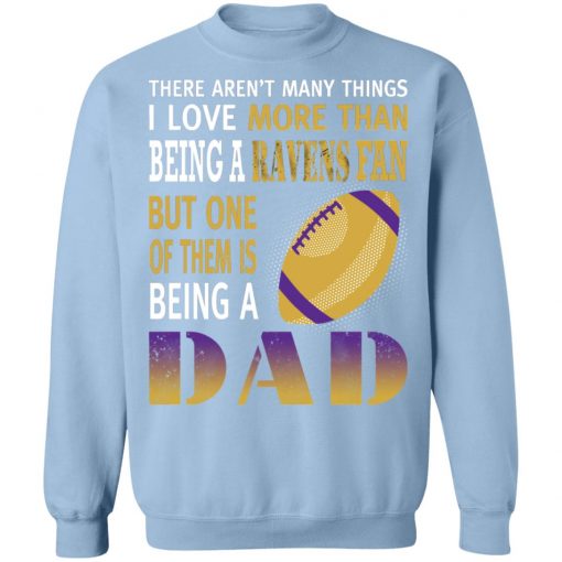 I Love More Than Being A Ravens Fan Being A Dad Football Sweatshirt