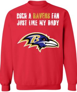Baltimore Ravens Born A Ravens Fan Just Like My Daddy Shirts Sweatshirt
